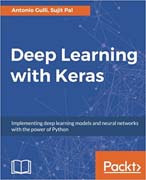 Deep Learning with Keras: Implementing deep learning models and neural networks with the power of Python