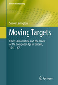 Moving targets: elliott-automation and the dawn of the computer age in britain, 1947 – 67