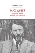 Max Weber: Réalisme, rêverie et désir de puissance