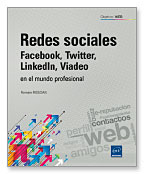 Redes sociales: Facebook, Twitter, LinkedIn, Viadeo : en el mundo profesional
