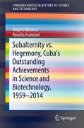Subalternity vs. Hegemony, Cubas Outstanding Achievements in Science and Biotechnology, 1959-2014