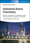 Industrial Arene Chemistry: Markets, Technologies, Processes and Cases Studies of Aromatic Commodities