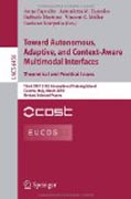 Towards autonomous, adaptive, and context-aware multimodal interfaces : theoretical and practical is: Third COST 2102 International Training School, Caserta, Italy, March 15-19, 2010, Revised Selected Papers