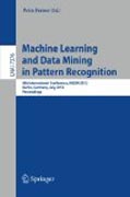 Machine learning and data mining in pattern recognition: 8th International Conference, MLDM 2012, Berlin, Germany, July 13-20, 2012, Proceedings