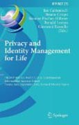 Privacy and identity management for life: 7th IFIP WG 9.2, 9.6/11.7, 11.4, 11.6 International Summer School, Trento, Italy, September 5-9, 2011, Revised Selected Papers