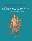Córdoba romana: La ciudad oculta