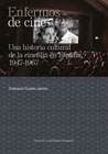 Enfermos de cine: Una historia cultural de la cinefilia en España, 1947-1967