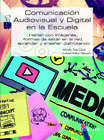 Comunicación audiovisual y digital en la escuela: Hablar con imágenes, formas de estar eb la red, aprender y enseñar disfrutando