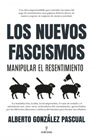 Los nuevos fascismos: Manipular el resentimiento