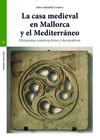La casa medieval en Mallorca y el Mediterráneo: Elementos constructivos y decorativos