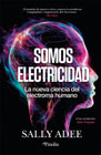 Somos electricidad: La nueva ciencia del electroma humano