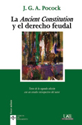 La Ancient Constitution y el derecho feudal: texto de la segunda edición con un estudio retrospectivo del autor