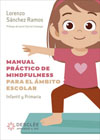 Manual práctico de mindfulness para el ámbito escolar: Infantil y Primaria