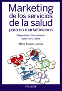 Marketing de los servicios de la salud para no marketinianos: Diagnosticar como paciente, tratar como cliente