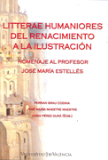 Litterae humanoires del Renacimiento a la Ilustración: homenaje al profesor José María Estellés