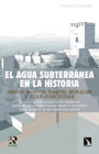 El agua subterránea en la historia: de cómo la humanidad se ha abastecido mediante las aguas subterráneas desde el Paleolítico hasta la época de las catedrale