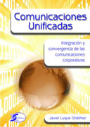 Comunicaciones unificadas: integración y convergencia de las comunicaciones corporativas