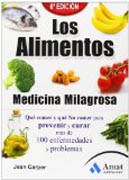 Los alimentos: medicina milagrosa: Qué comer y qué no comer para prevenir y curar más de 100 enfermedades y problemas