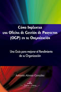Cómo implantar una oficina de gestión de proyectos (OGP) en su organización: una guía para mejorar el rendimiento de su organización