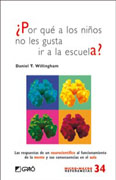 Por qué a los niños no les gusta ir a la escuela?: las respuestas de un neurocientífico al funcionamiento de la mente y sus consecuencias en el aula