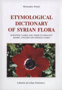 Etymological dictionary of syrian flora: scientific names and their etymology arabic, english and french names